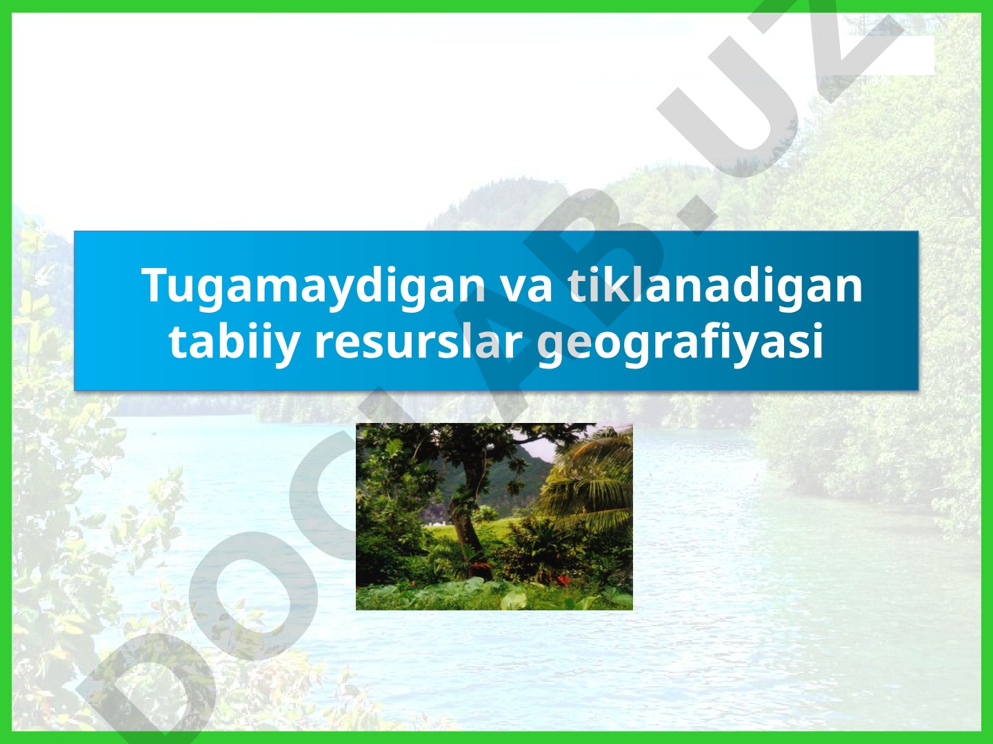 Tugamaydigan va tiklanadigan tabiiy resurslar geografiyasi