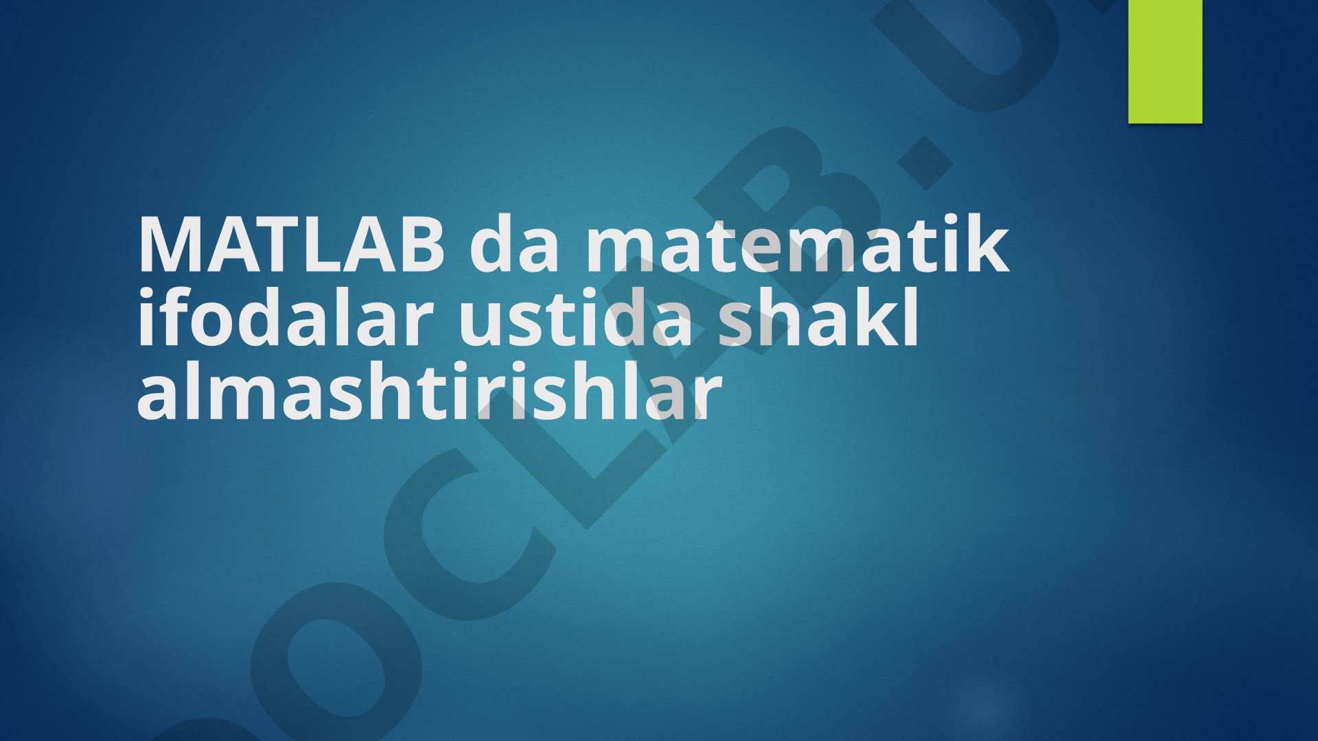 MATLAB da matematik ifodalar ustida shakl almashtirishlar