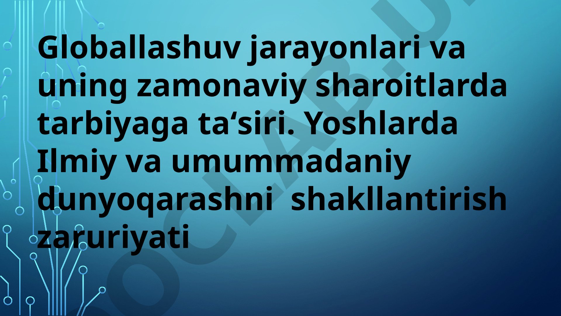 Globallashuv jarayonlari va uning zamonaviy sharoitlarda tarbiyaga ta'siri