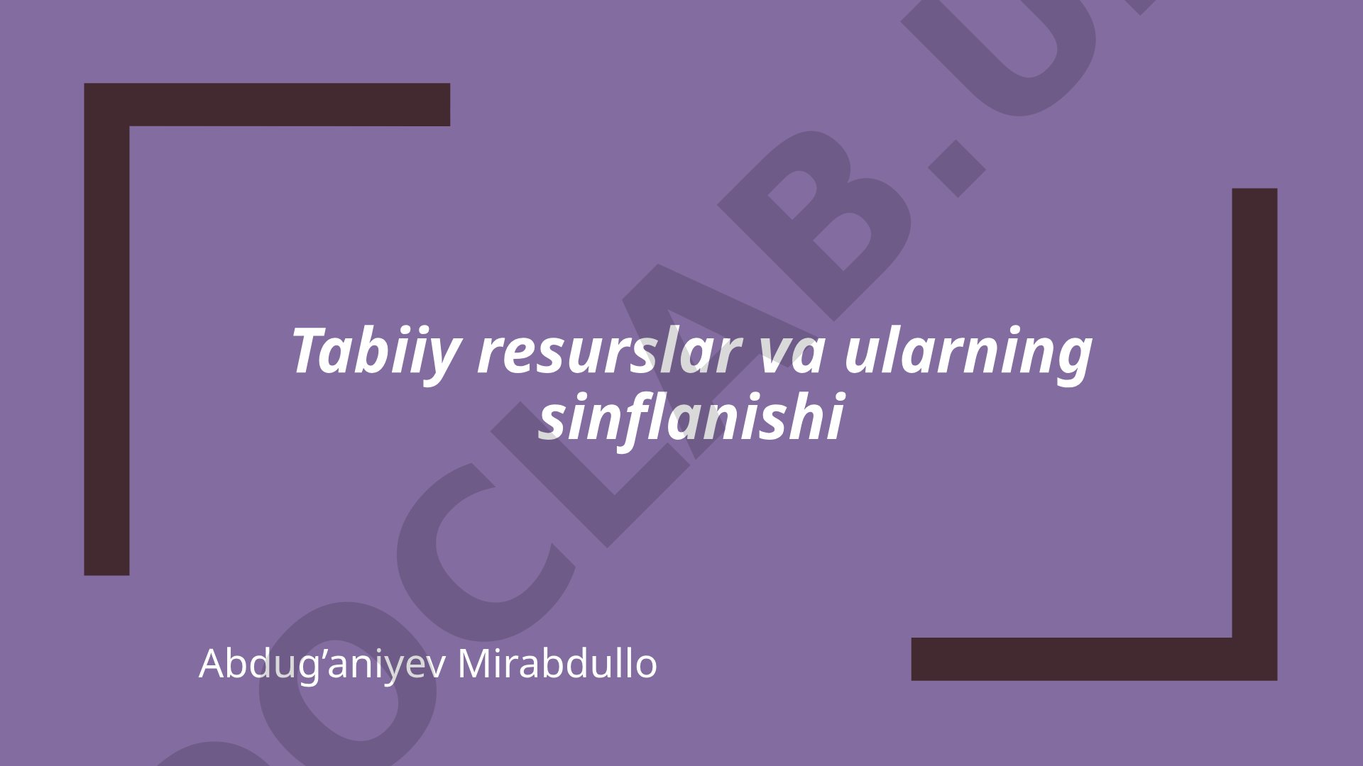 Tabiiy resurslar va ularning sinflanishi