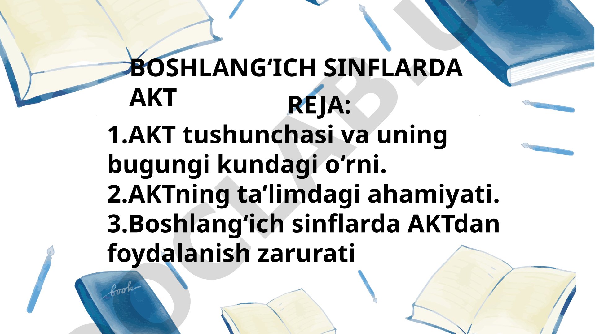 Boshlang'ich sinflarda AKTning roli, ahamiyati va foydalanish zarurligi