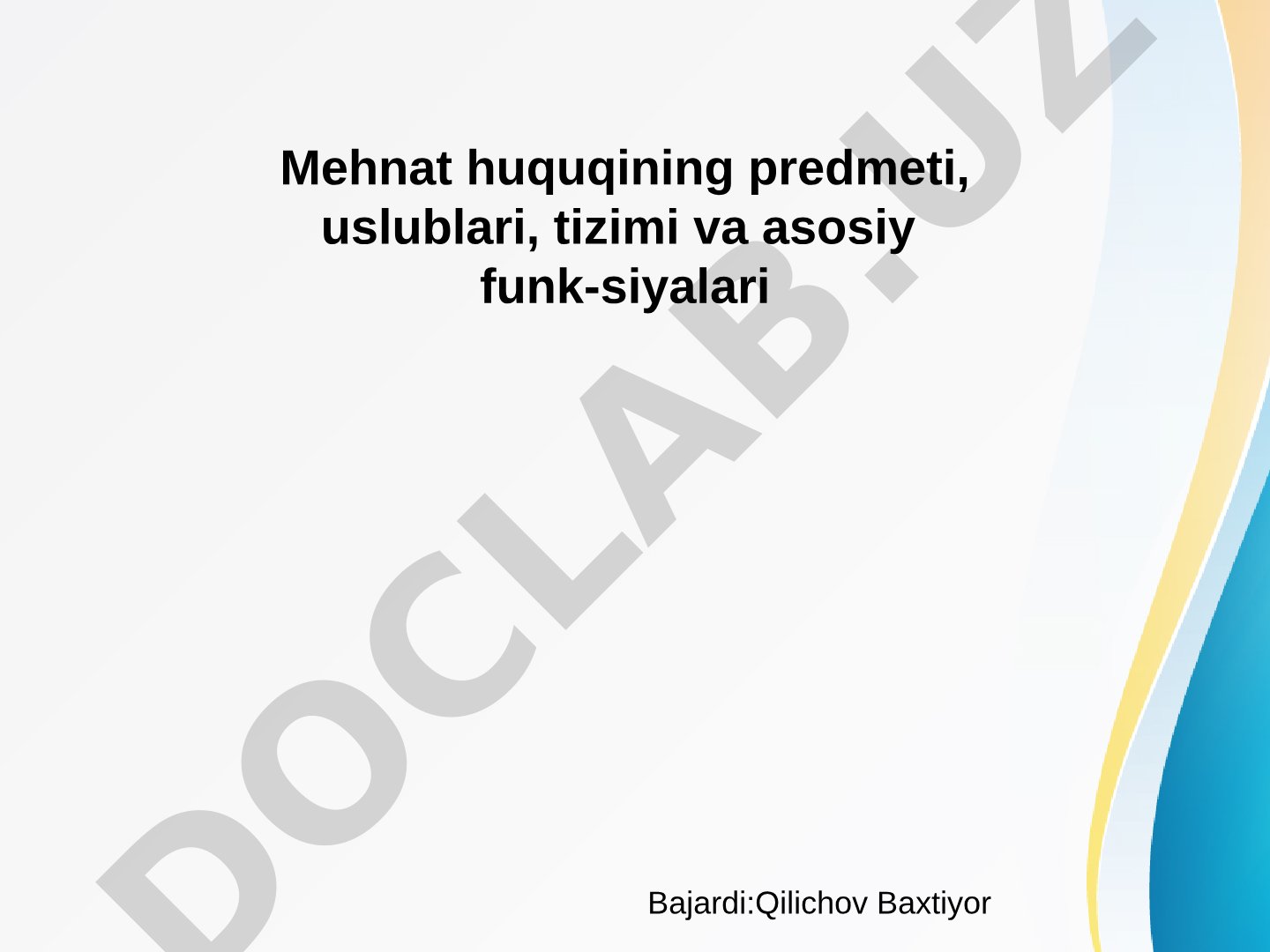 Mehnat huquqining predmeti, uslublari, tizimi va asosiy funk-siyalari