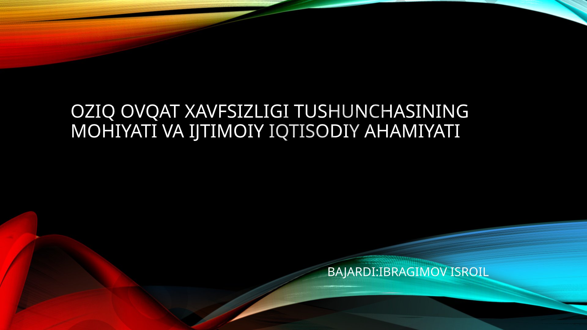 Oziq-ovqat xavfsizligi tushunchasining mohiyati va ijtimoiy iqtisodiy ahamiyati