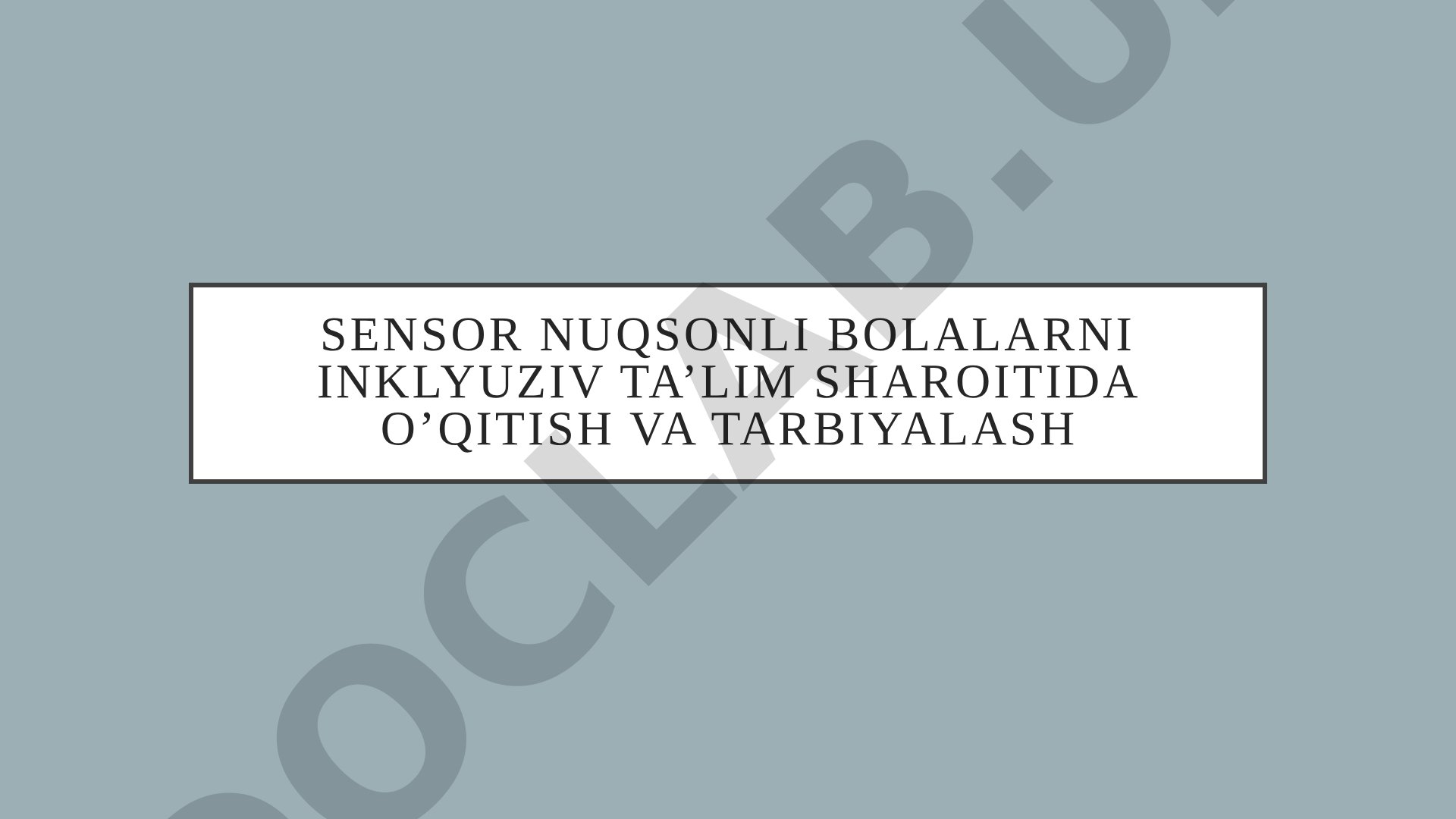 Sensor nuqsonli bolalarni inklyuziv ta’lim sharoitida o’qitish va tarbiyalash