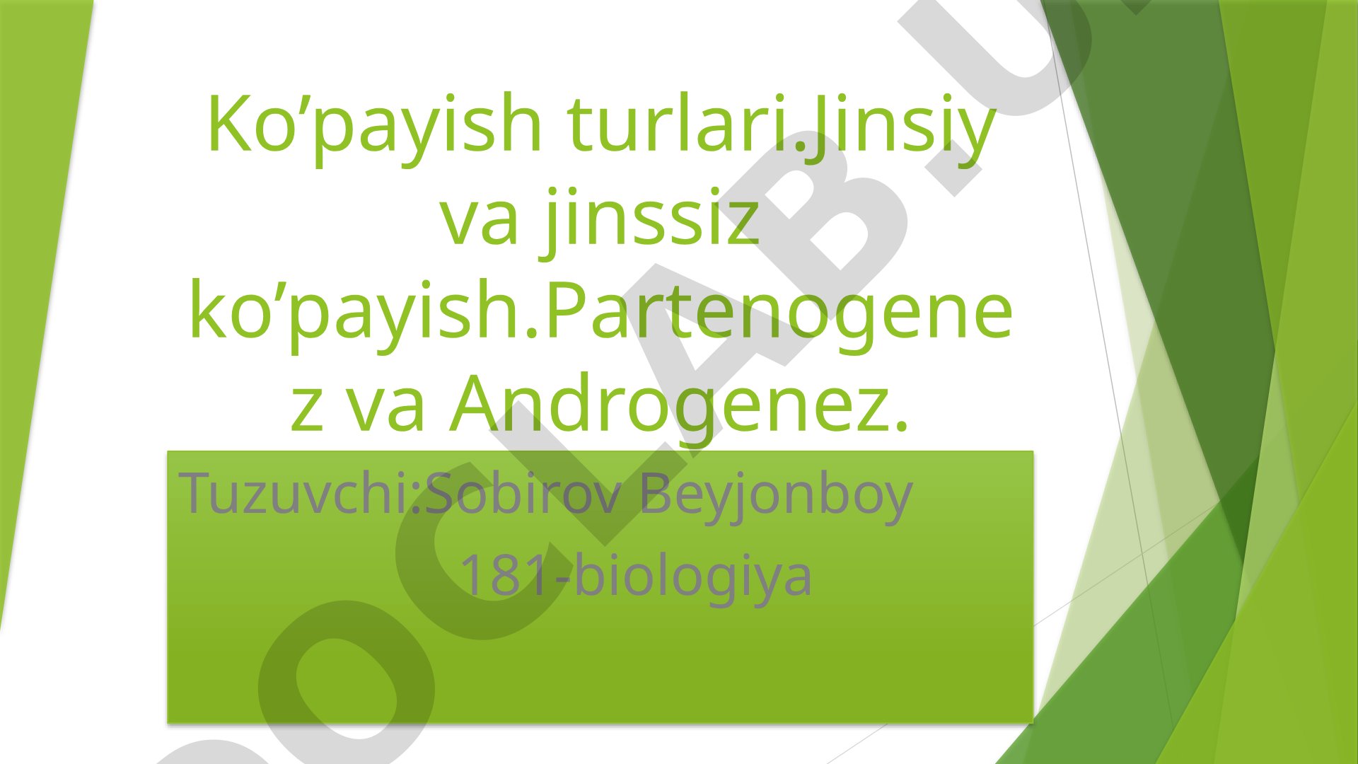 Ko'payish turlari: jinsiy va jinssiz ko'payish, partenogenez va androgenez