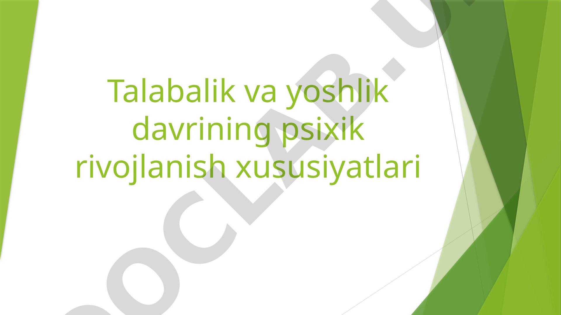 Talabalik va yoshlik davrining psixik rivojlanish xususiyatlari