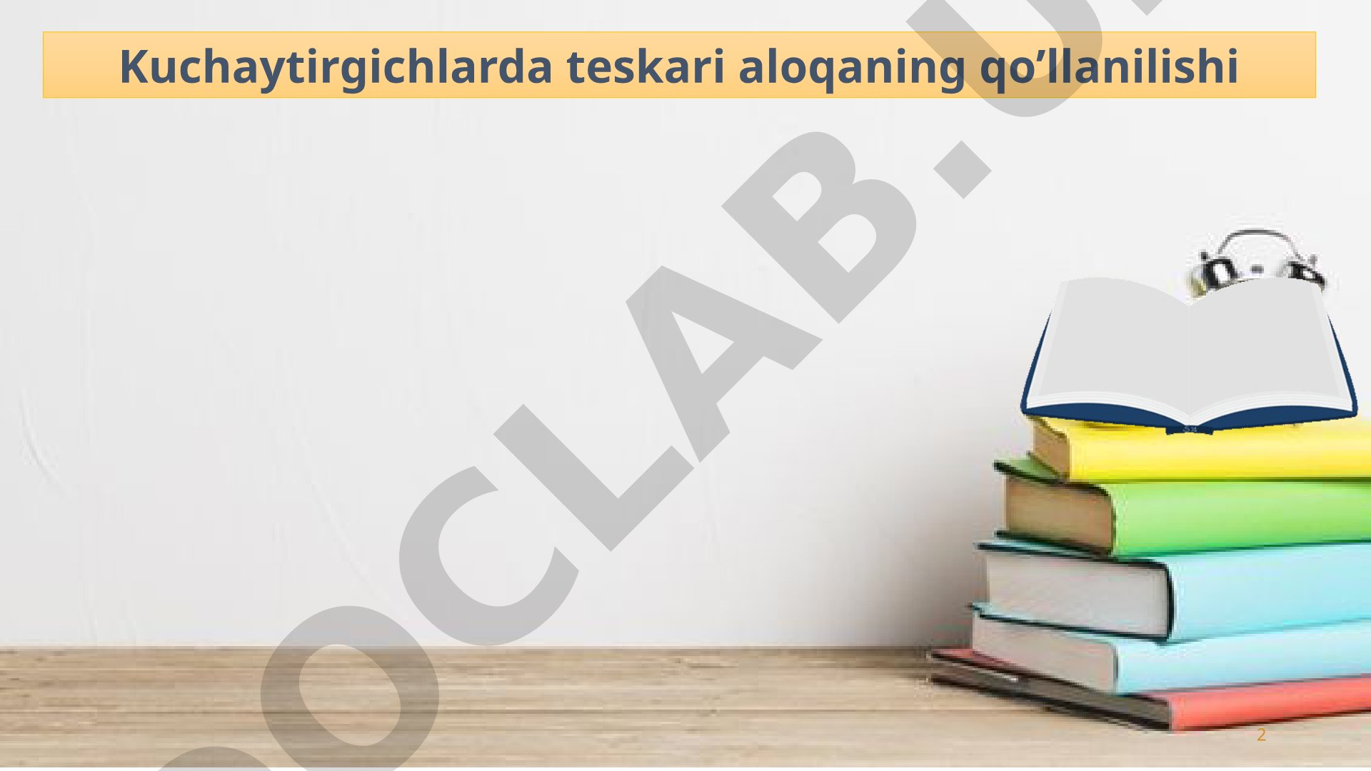 Kuchaytirgichlarda teskari aloqaning qo'llanilishi