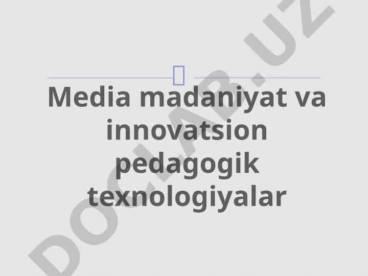 Media madaniyat va innovatsion pedagogik texnologiyalar