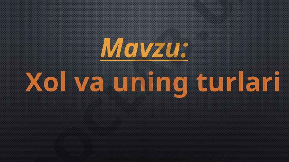 Xol va uning turlari