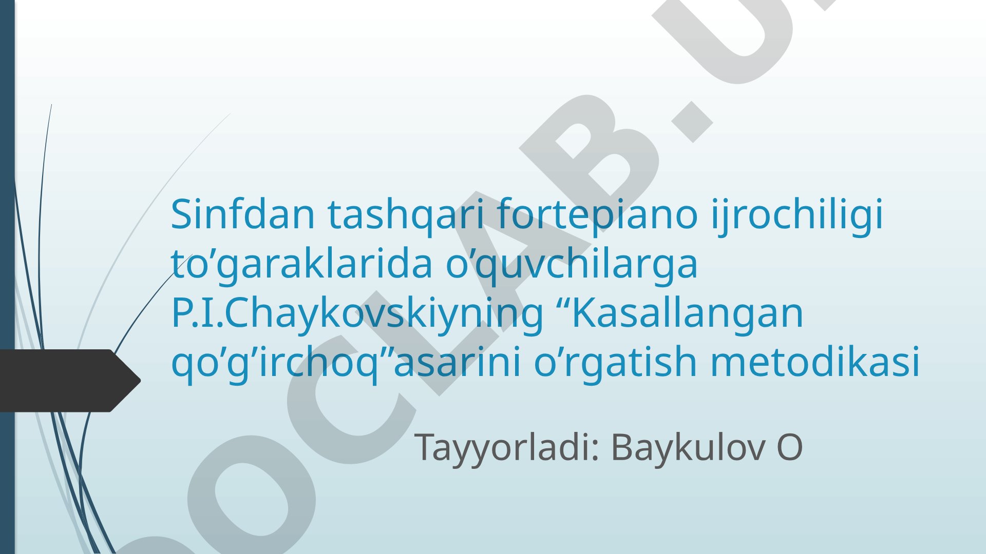 Sinfdan tashqari fortepiano ijrochiligi to’garaklarida o’quvchilarga P.I.Chaykovskiyning “Kasallangan qo’g’irchoq”asarini o’rgatish metodikasi