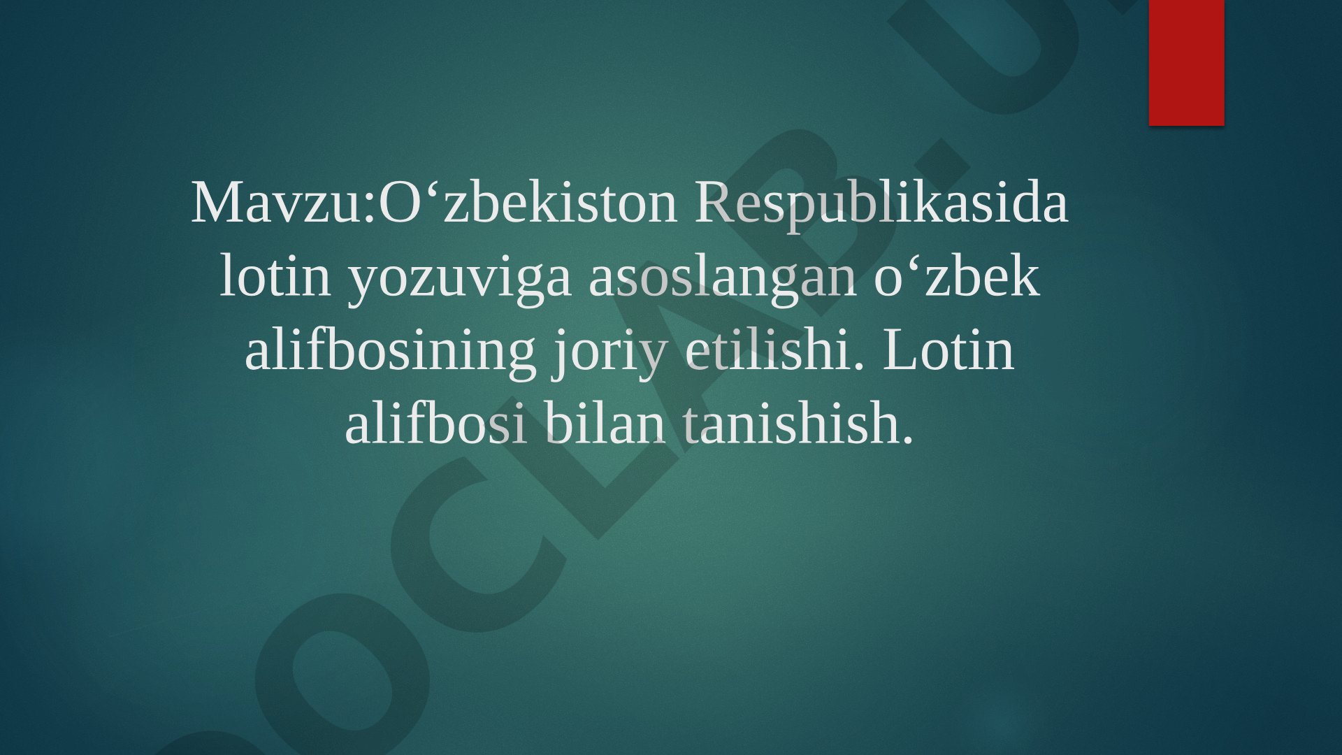 O‘zbekiston Respublikasida lotin yozuviga asoslangan o‘zbek alifbosining joriy etilishi. Lotin alifbosi bilan tanishish.