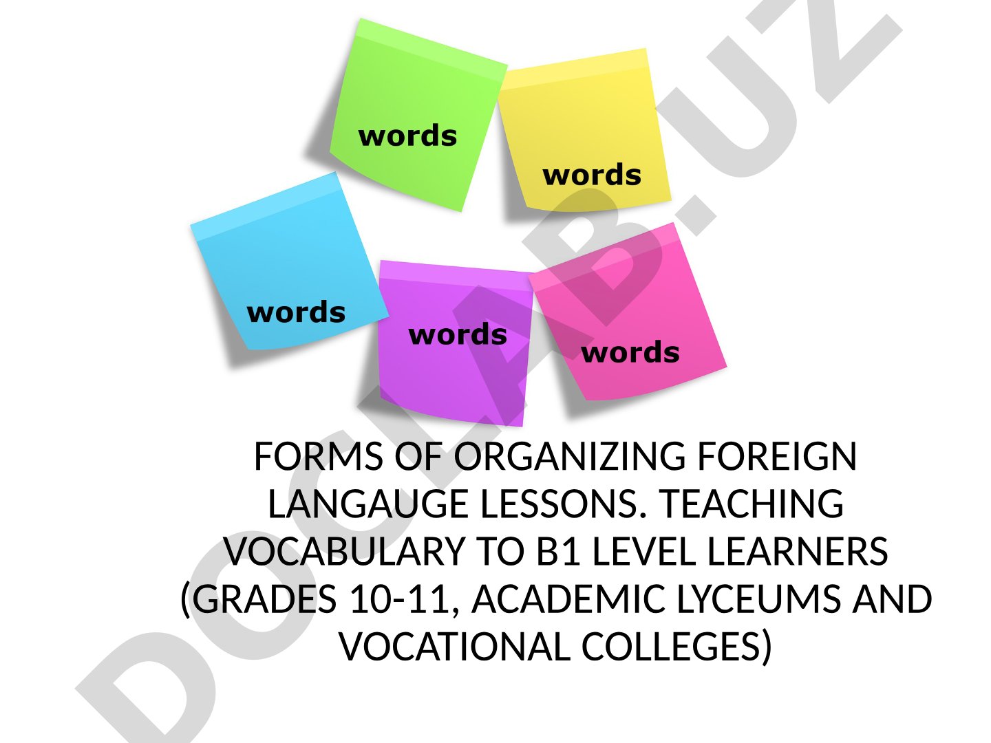 Forms of organizing foreign langauge lessons. Teaching vocabulary to B1 level learners (Grades 10-11, academic lyceums and vocational colleges)