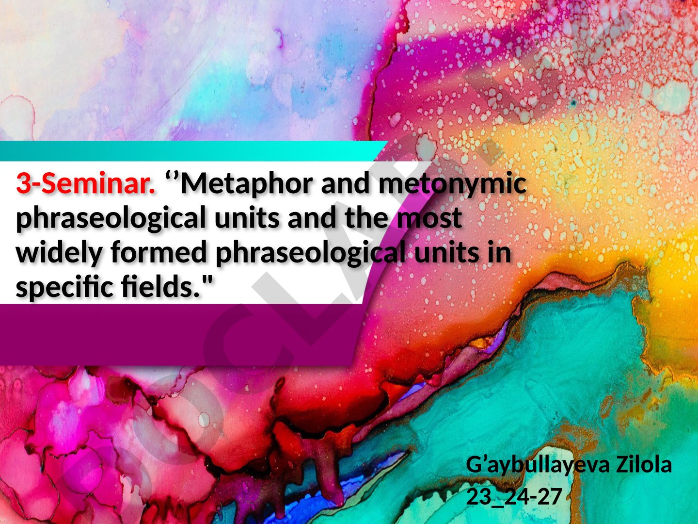Metaphor and metonymic phraseological units and the most widely formed phraseological units in specific fields