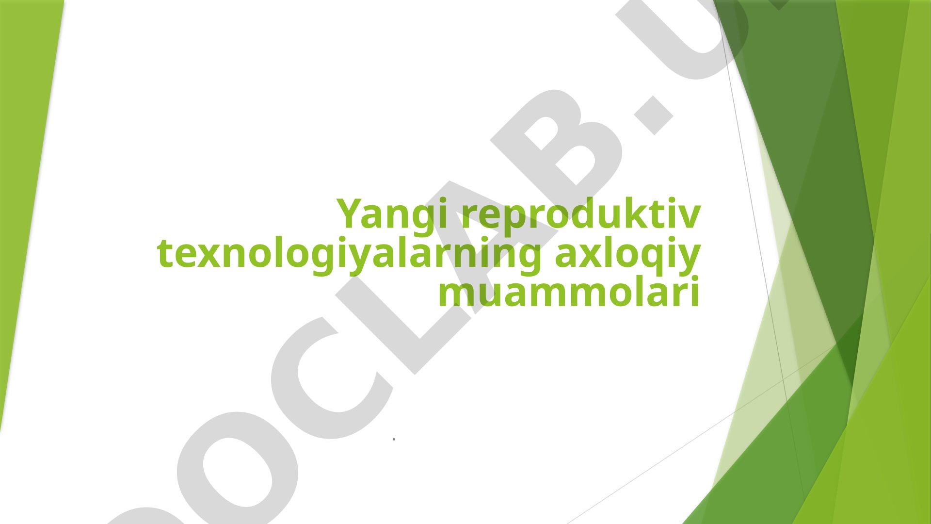 Yangi reproduktiv texnologiyalarning axloqiy muammolari