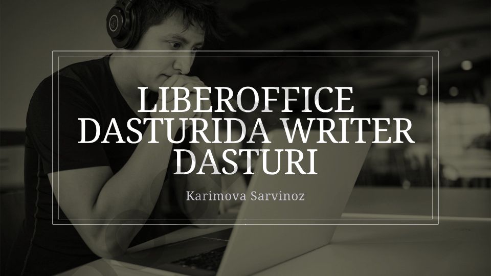 LibreOffice dasturi va Writer dasturi haqida ma'lumot