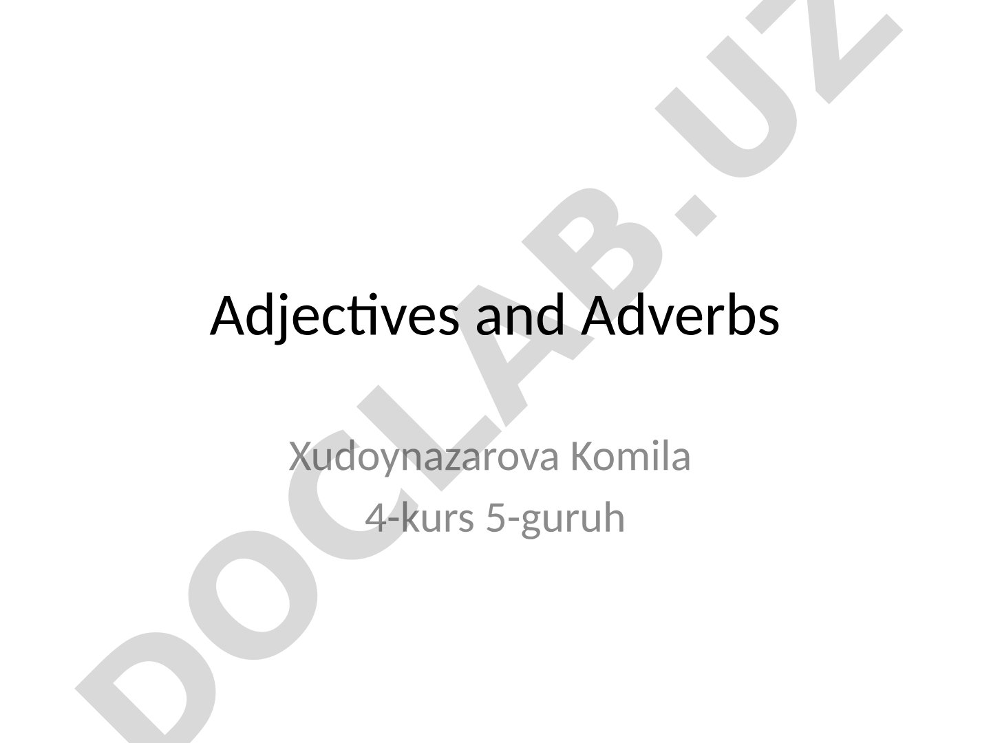 Adjectives and adverbs: definitions, types, comparison, formation with -ly, examples