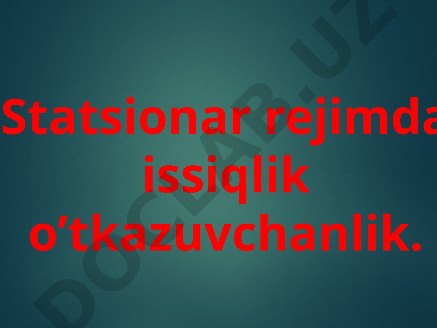 Statsionar rejimda issiqlik o’tkazuvchanlik