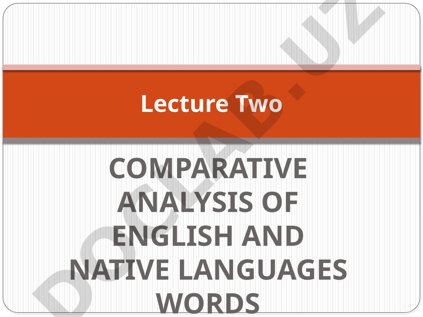 Comparative Analysis of English and Native Languages Words Lecture Two