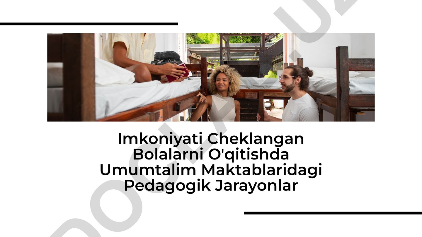 Imkoniyati cheklangan bolalarni o'qitishda umumtalim maktablaridagi pedagogik jarayonlar