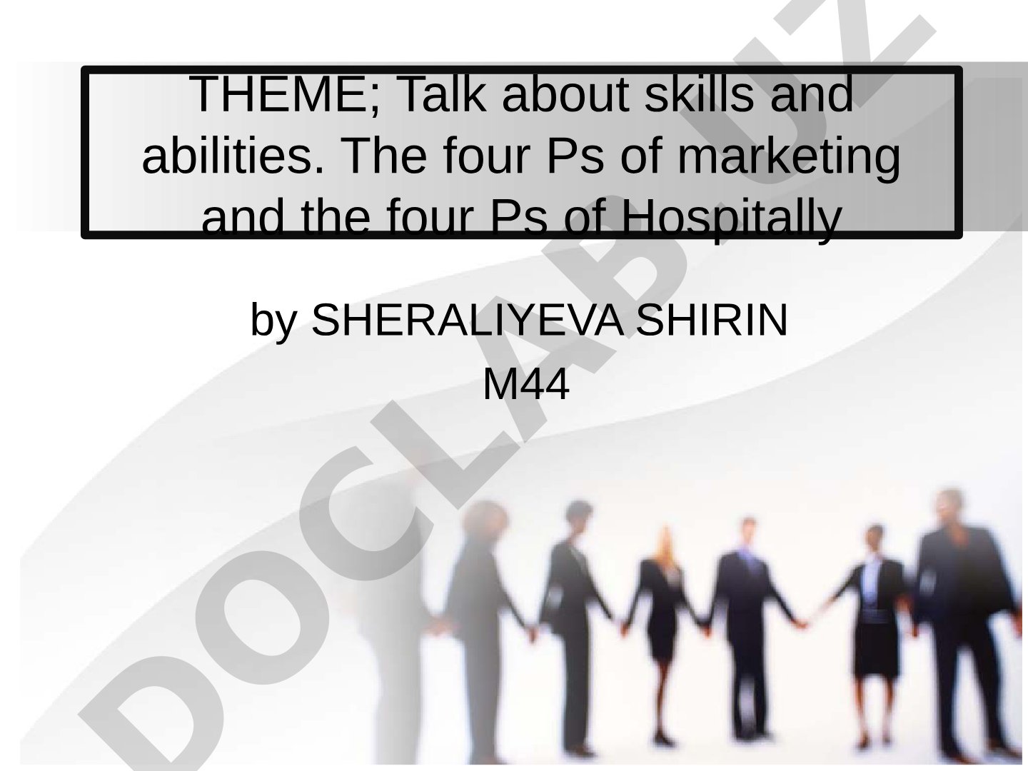 Talk about skills and abilities. The four Ps of marketing and the four Ps of Hospitality