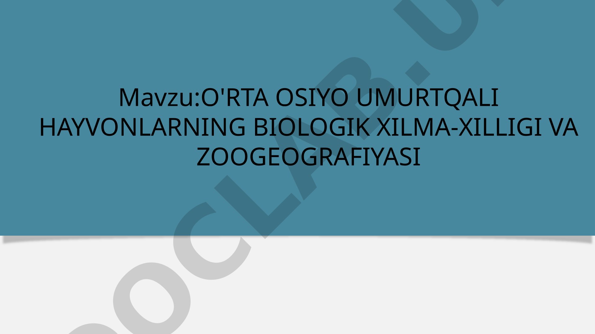 O'RTA OSIYO UMURTQALI HAYVONLARNING BIOLOGIK XILMA-XILLIGI VA ZOOGEOGRAFIYASI