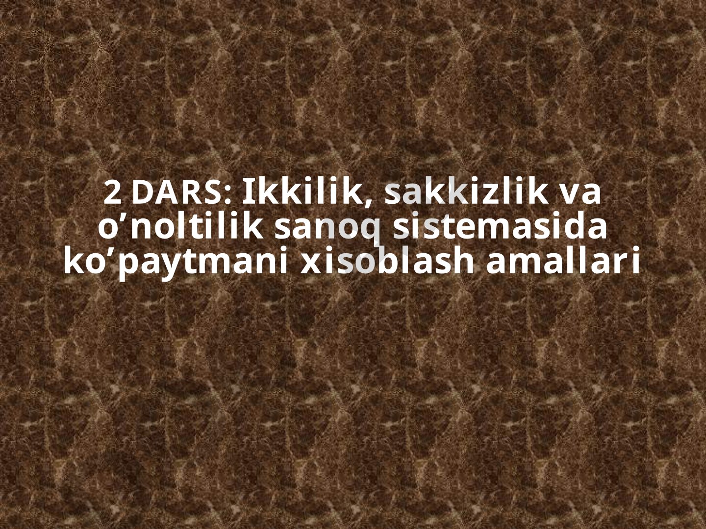 Ikkilik, sakkizlik va o’noltilik sanoq sistemasida ko’paytmani xisoblash amallari