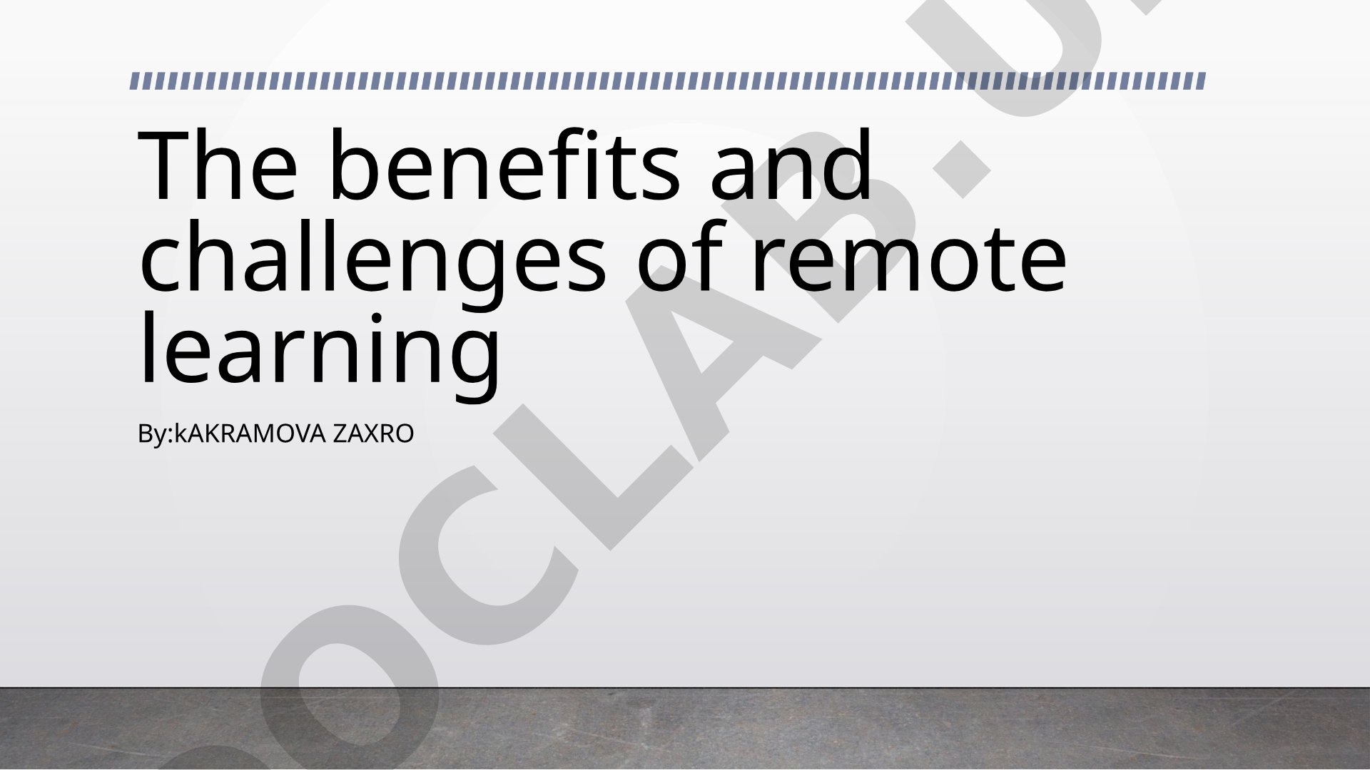 The benefits and challenges of remote learning