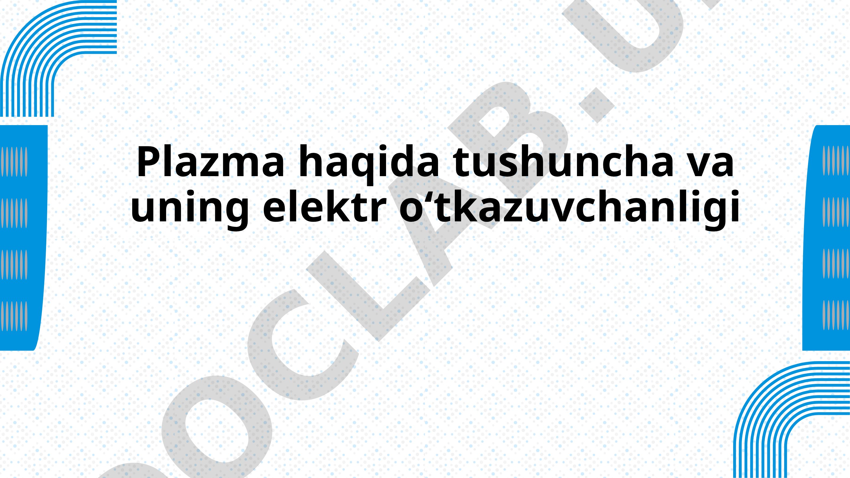 Plazma haqida tushuncha va uning elektr o'tkazuvchanligi