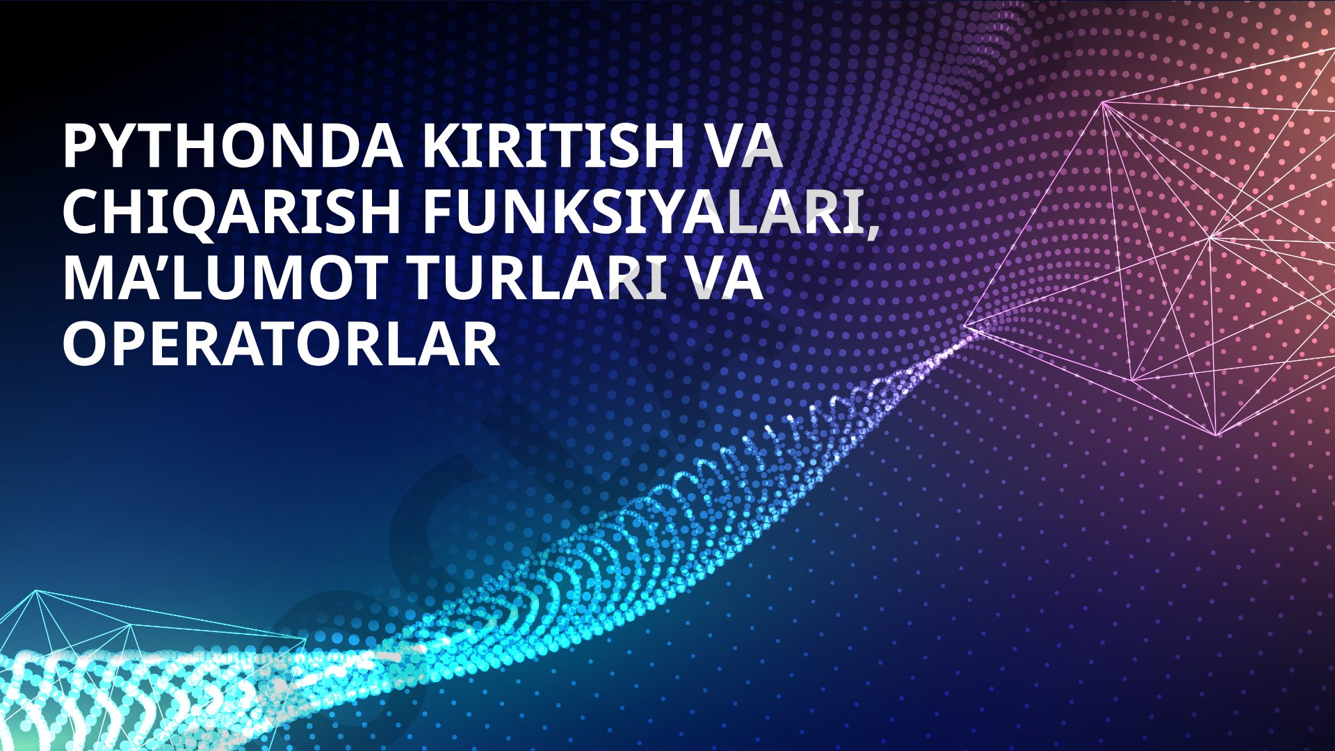 Pythonda kiritish va chiqarish funksiyalari, ma'lumot turlari va operatorlar