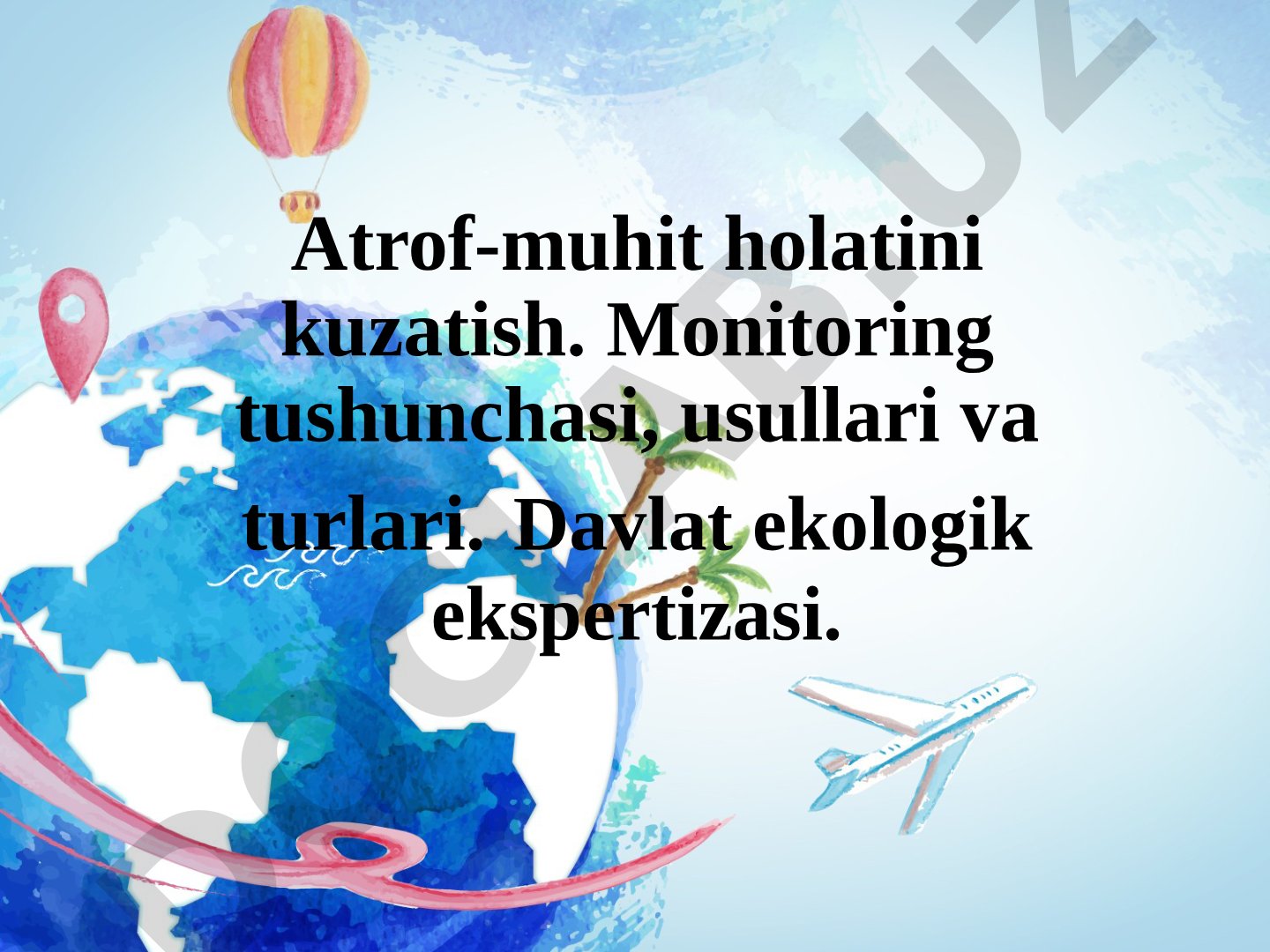 Atrof-muhit monitoringi tushunchasi, usullari, turlari va davlat ekologik ekspertizasi
