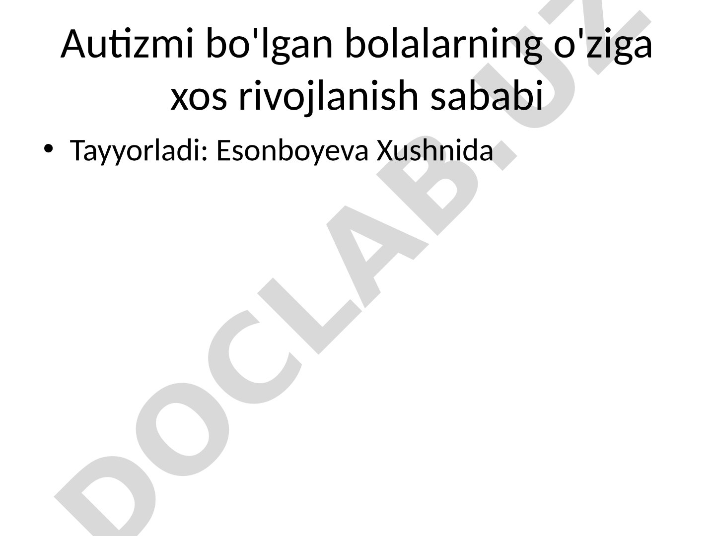 Autizmi bo'lgan bolalarning o'ziga xos rivojlanish sababi
