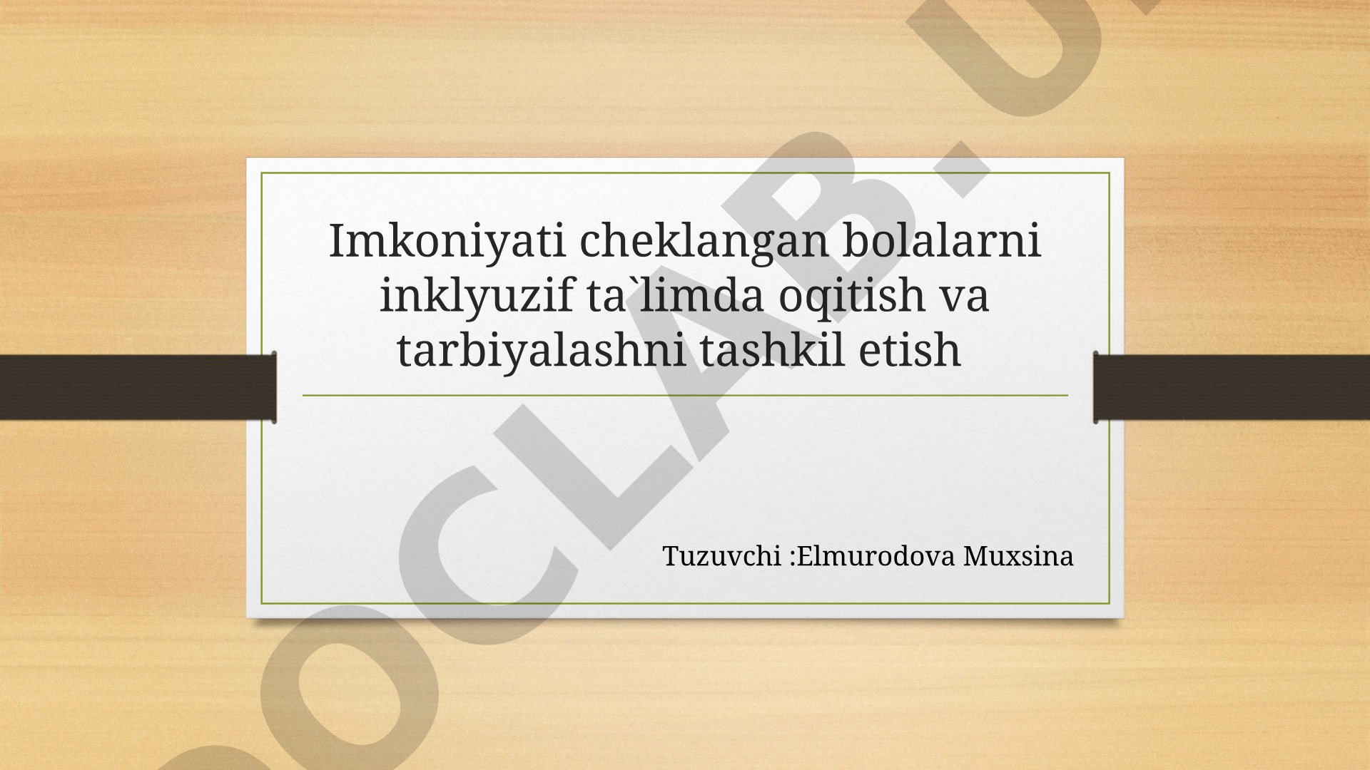 Imkoniyati cheklangan bolalarni inklyuzif ta`limda oqitish va tarbiyalashni tashkil etish