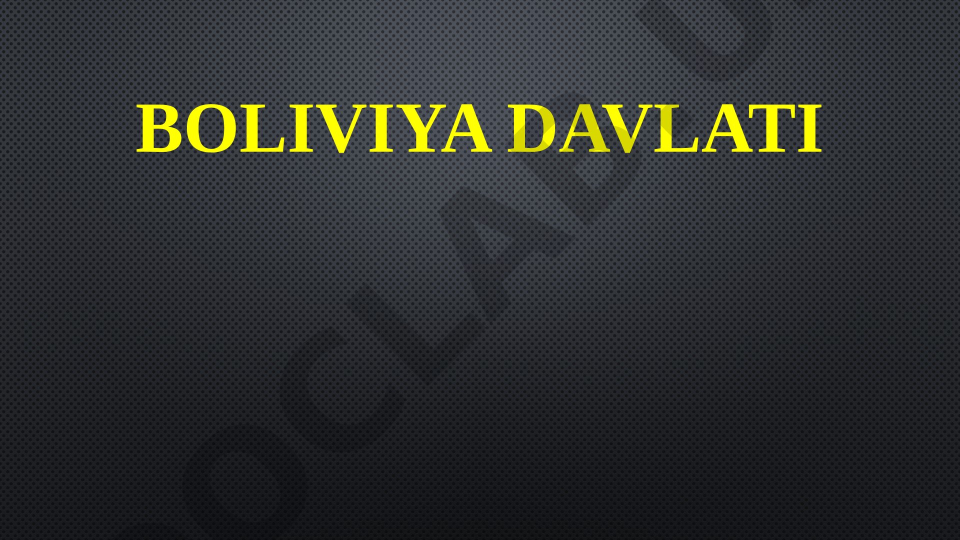 Boliviya davlati haqida umumiy ma'lumotlar