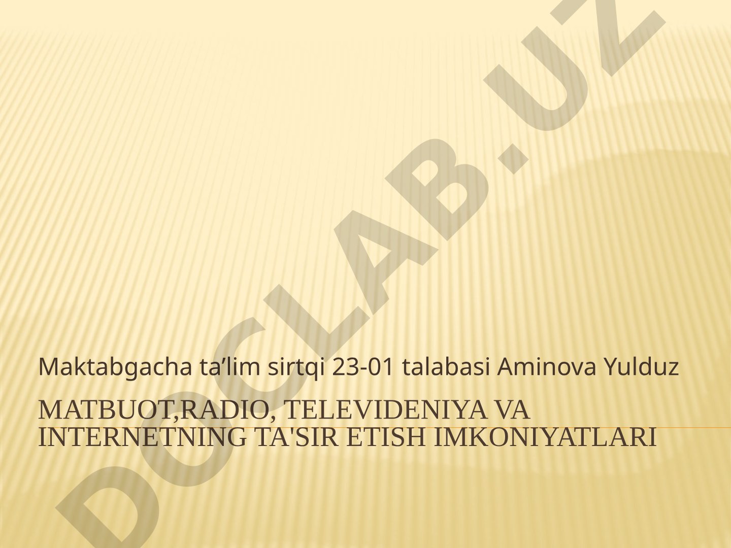 Matbuot, radio, televideniya va internetning ta'sir etish imkoniyatlari
