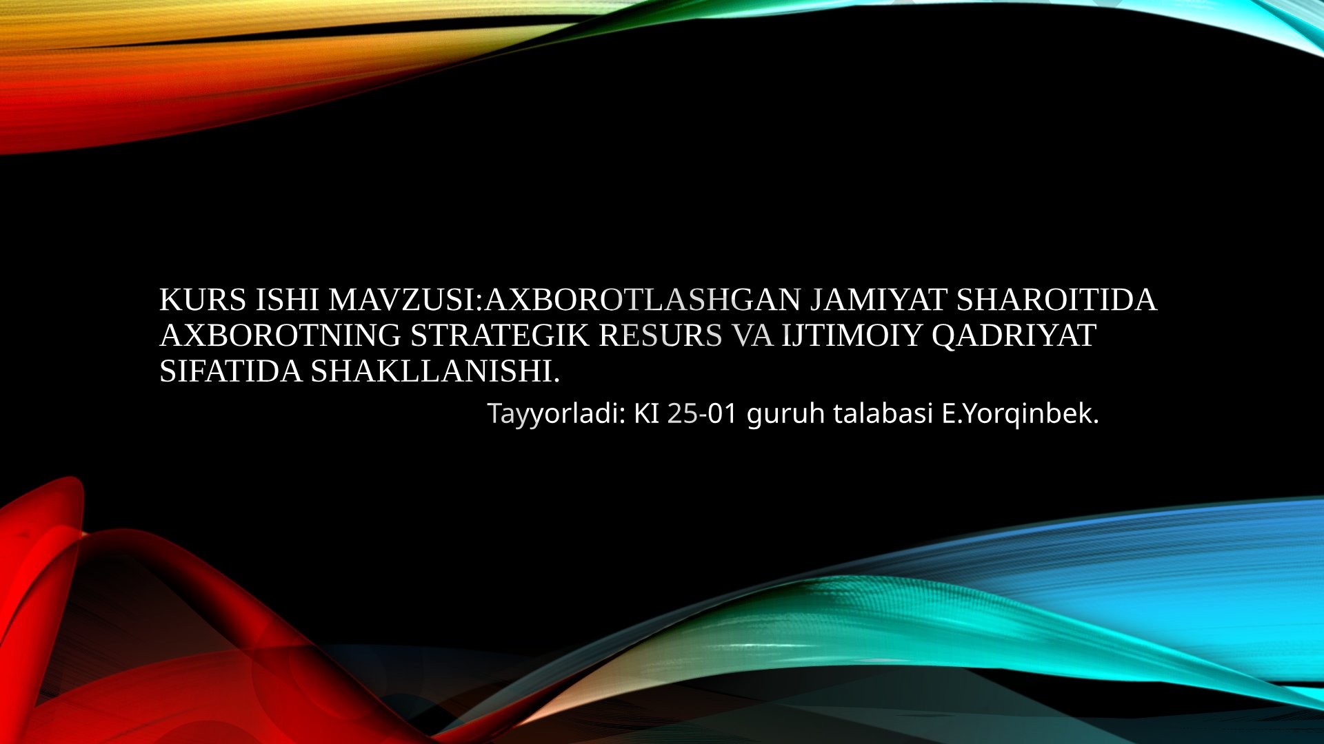 Axborotlashgan jamiyat sharoitida axborotning strategik resurs va ijtimoiy qadriyat sifatida shakllanishi