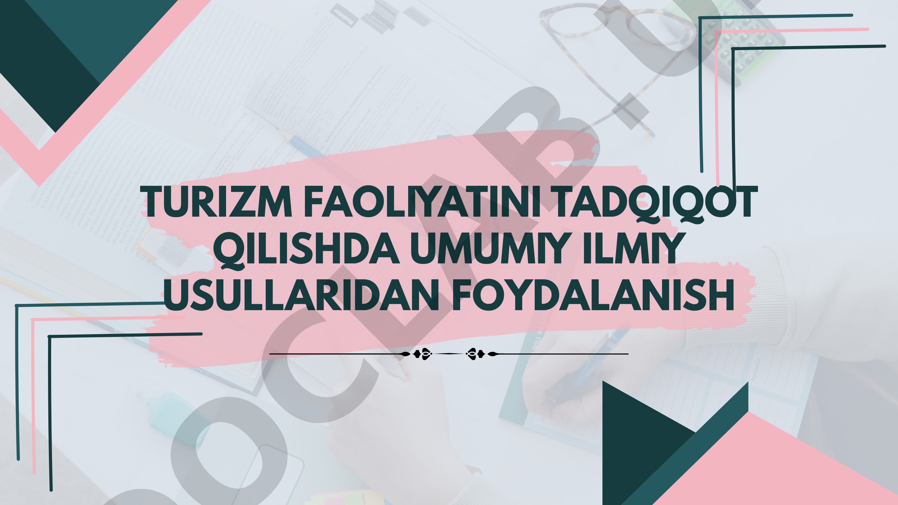 TURIZM FAOLIYATINI TADQIQOT QILISHDA UMUMIY ILMIY USULLARIDAN FOYDALANISH