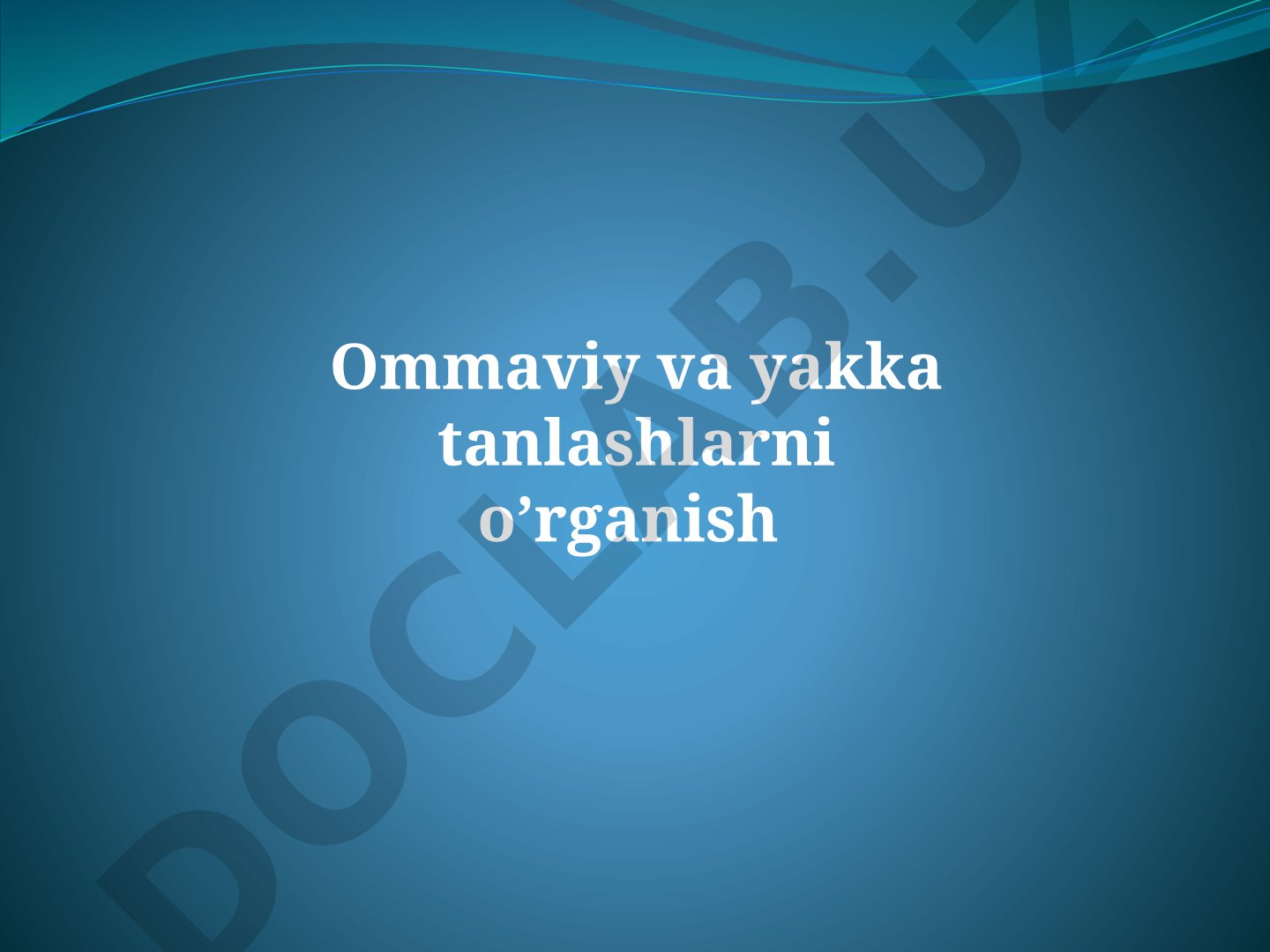 Ommaviy va yakka tanlashlarni o’rganish
