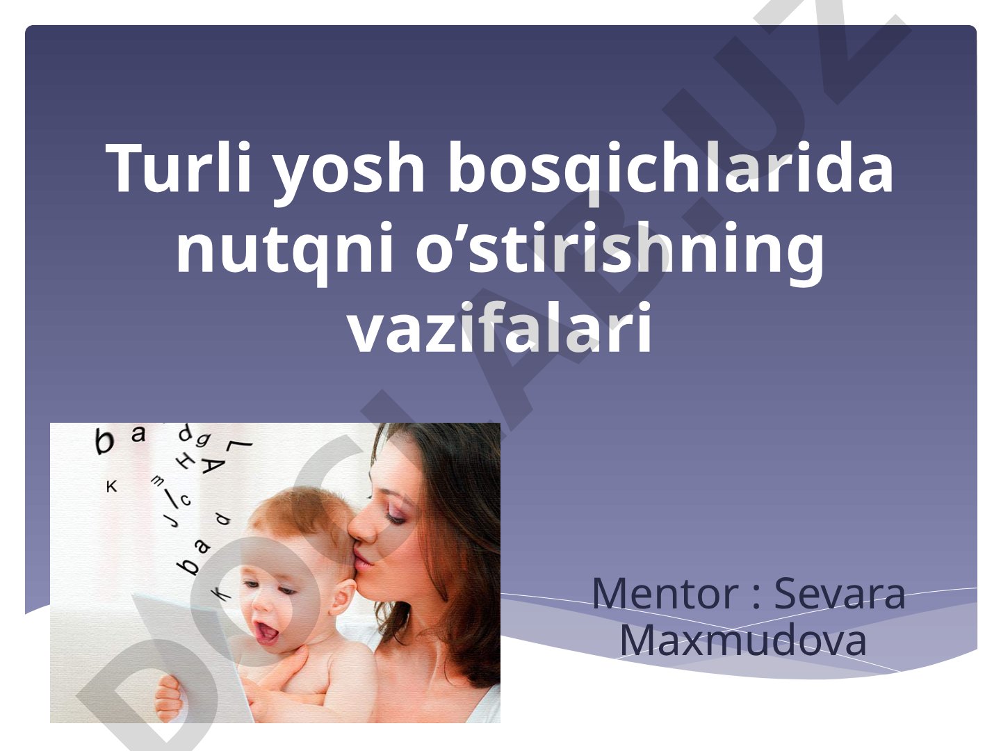 Turli yosh bosqichlarida nutqni o’stirishning vazifalari