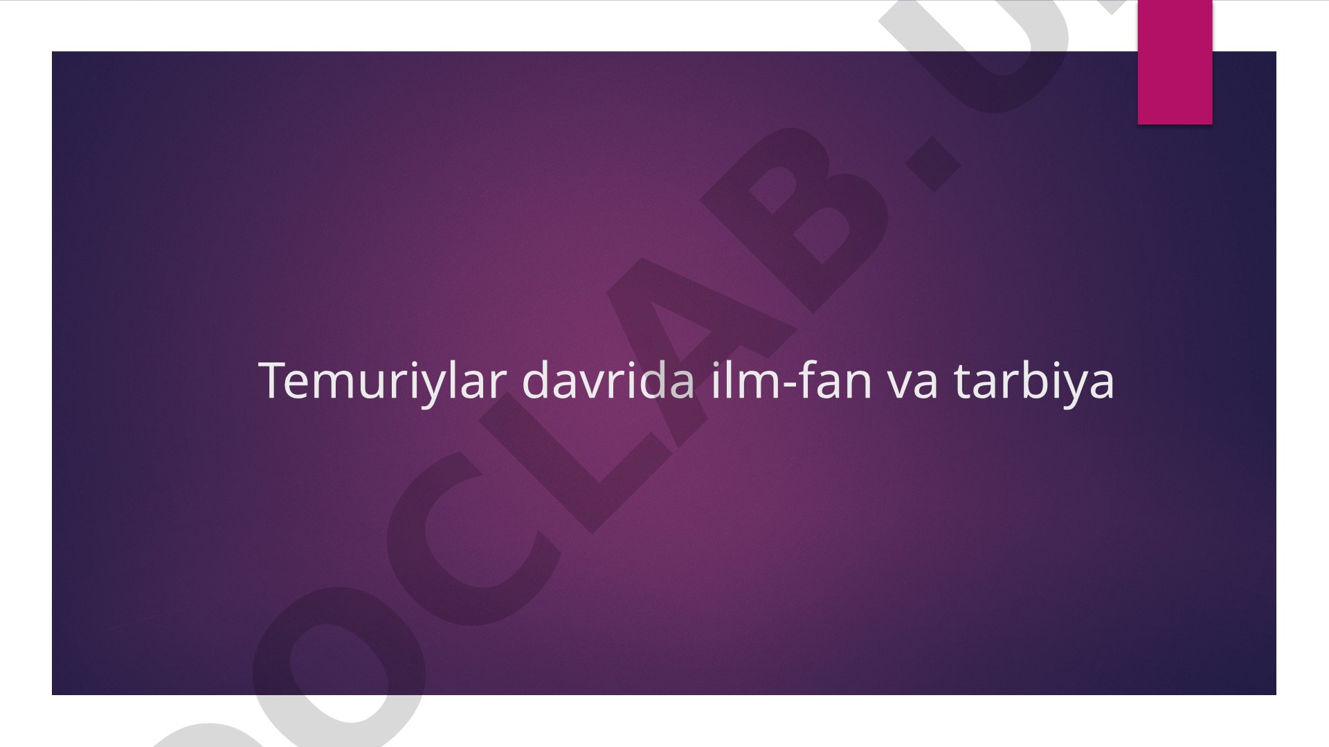 Temuriylar davrida ilm-fan va tarbiya