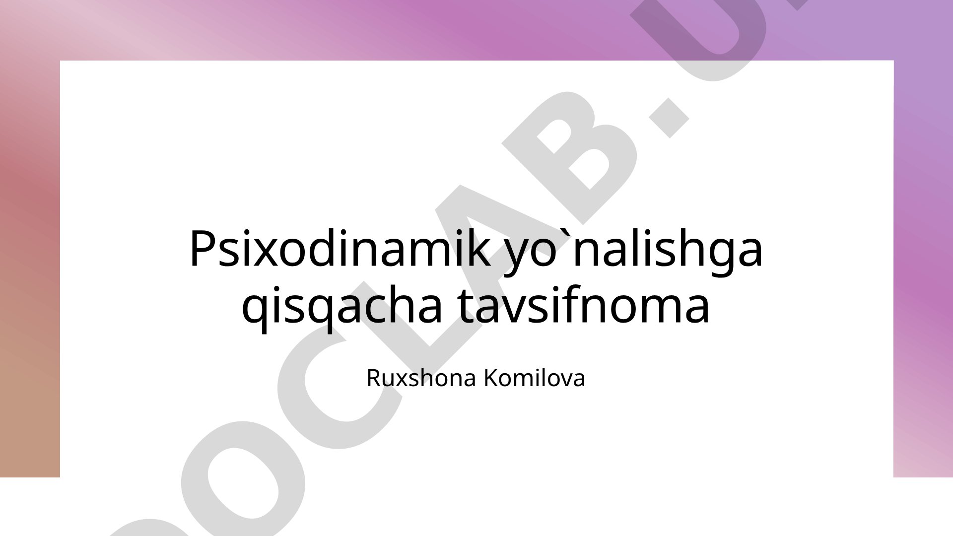 Psixodinamik yo`nalishga qisqacha tavsifnoma