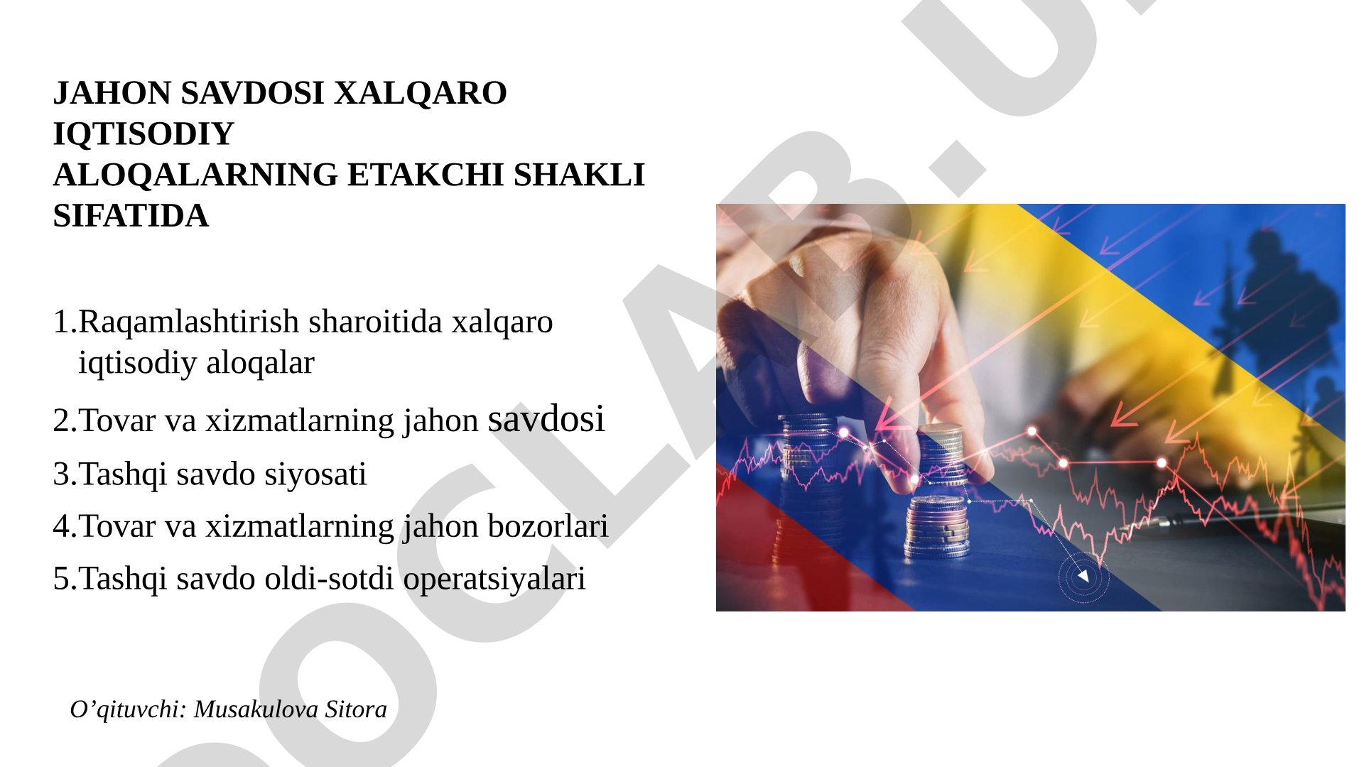Jahon savdosi xalqaro iqtisodiy aloqalarning etakchi shakli sifatida