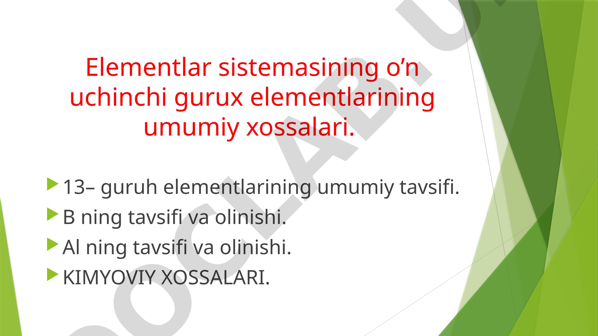 Elementlar sistemasining o’n uchinchi gurux elementlarining umumiy xossalari.