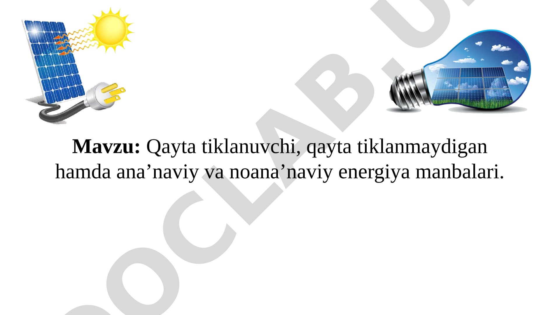 Qayta tiklanuvchi, qayta tiklanmaydigan hamda ana’naviy va noana’naviy energiya manbalari