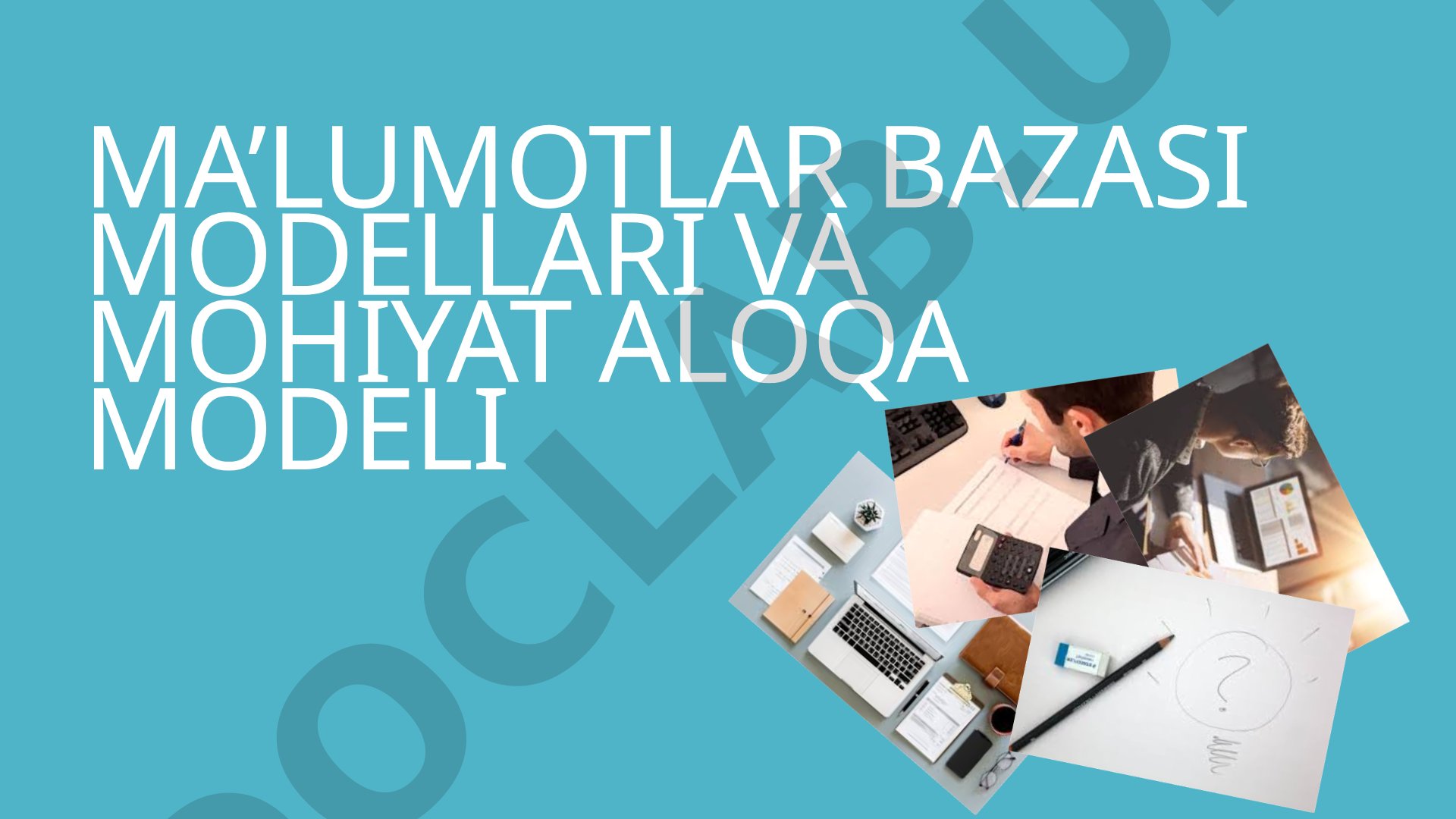 MA’LUMOTLAR BAZASI MODELLARI VA MOHIYAT ALOQA MODELI