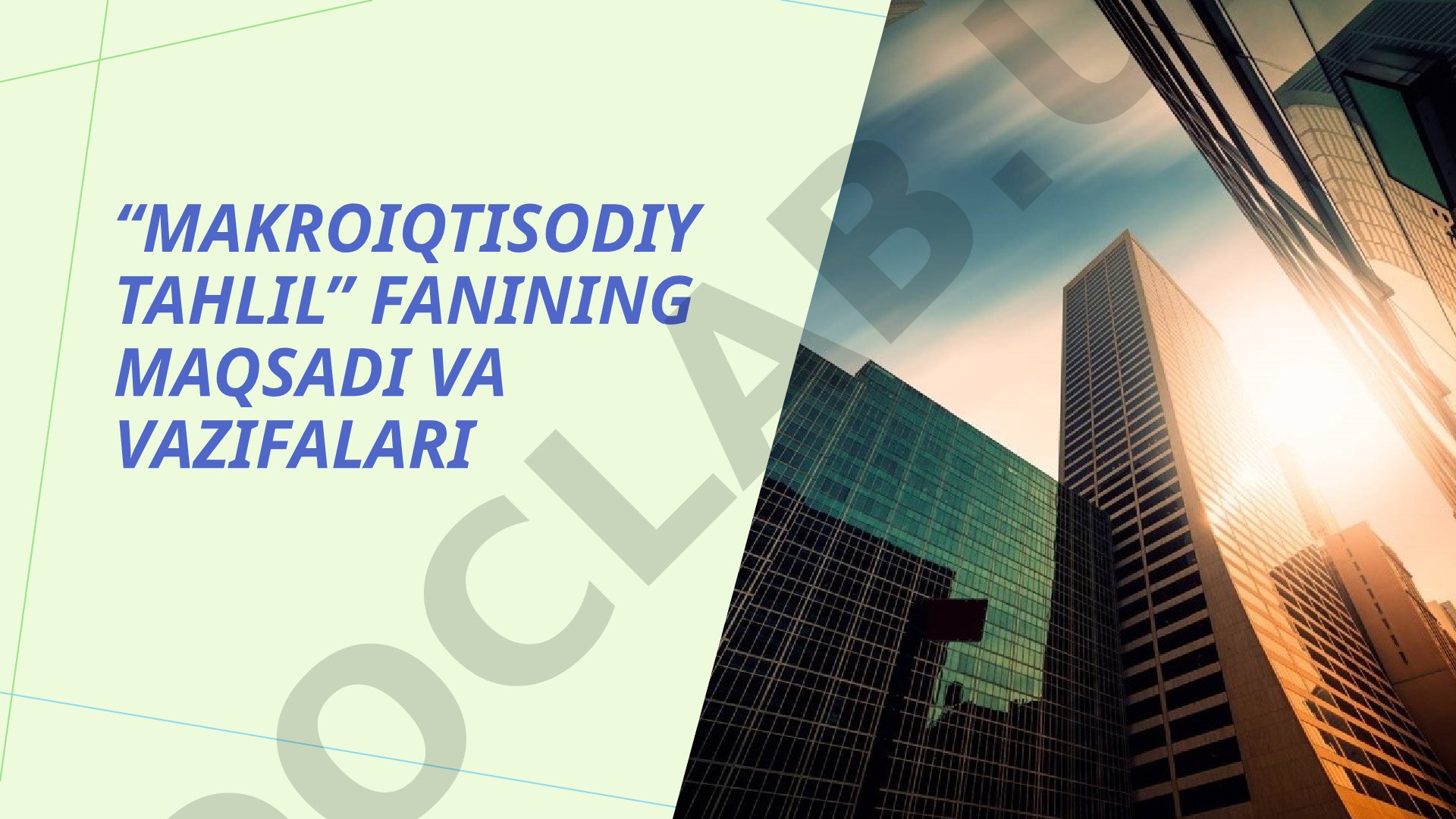 Makroiqtisodiy tahlil fanining maqsadi va vazifalari