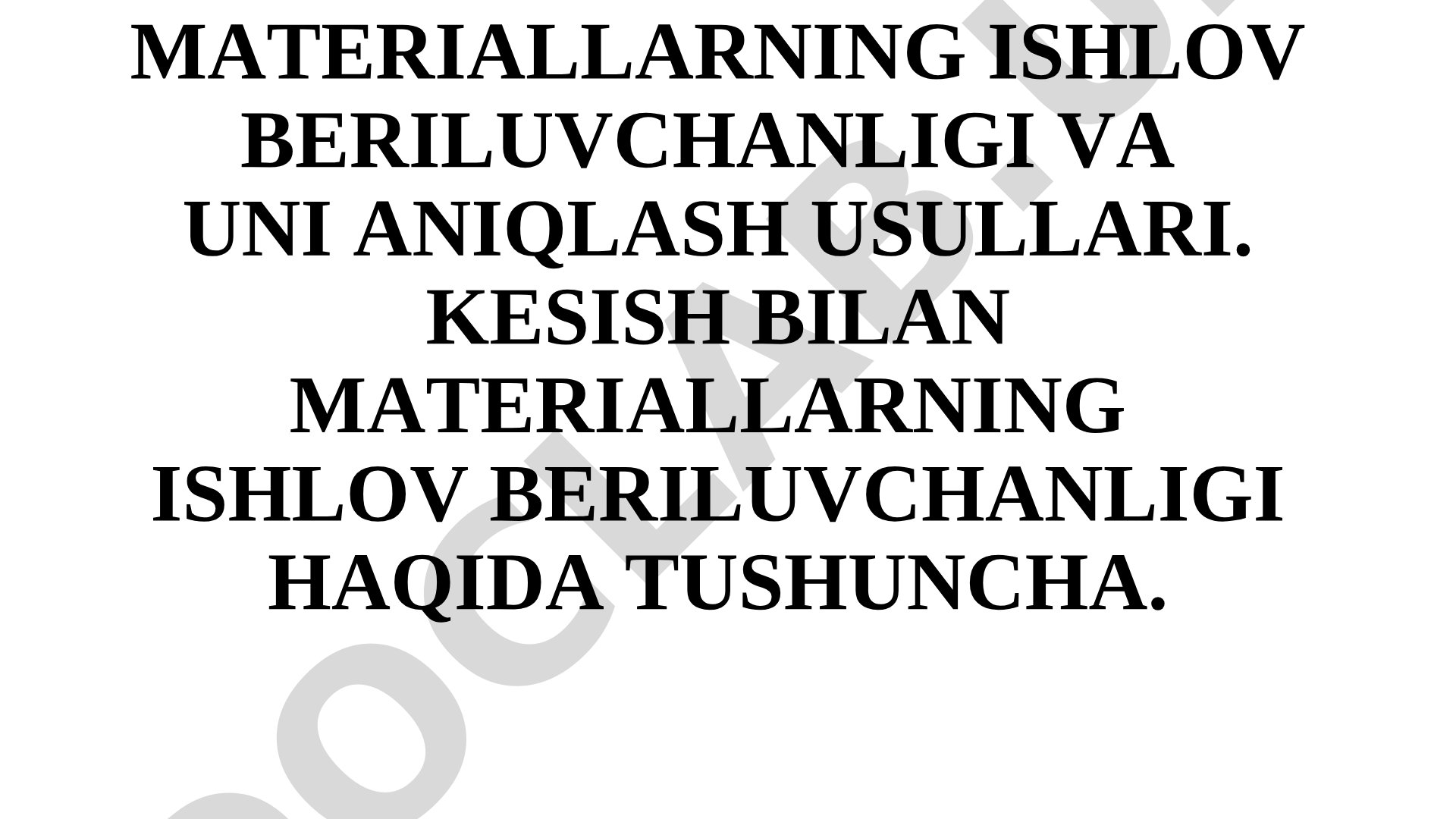 Materiallarning ishlov beriluvchanligi va uni aniqlash usullari. Kesish bilan materiallarning ishlov beriluvchanligi haqida tushuncha