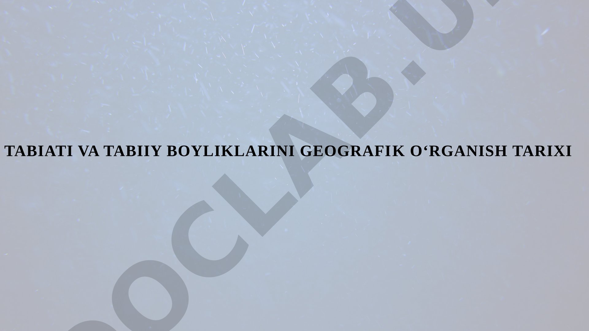 Tabiati va tabiiy boyliklarini geografik o‘rganish tarixi