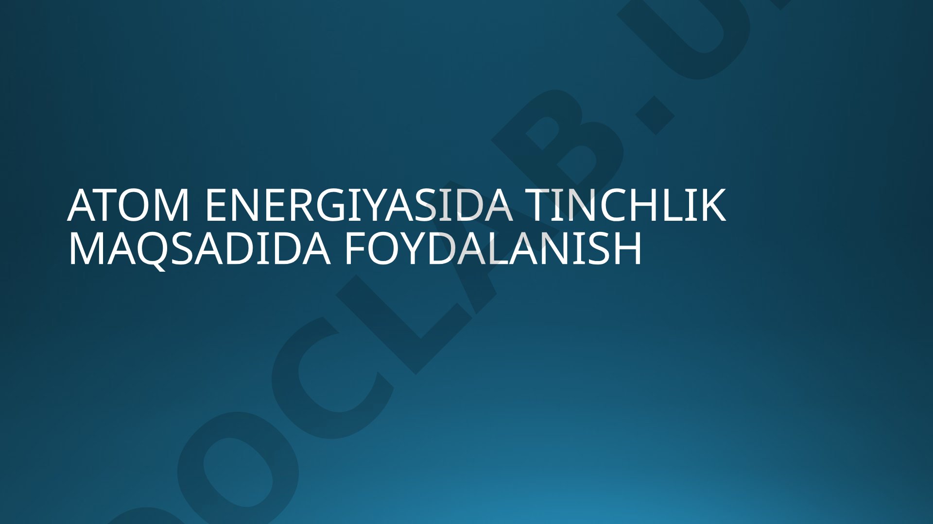 Atom energiyasida tinchlik maqsadida foydalanish