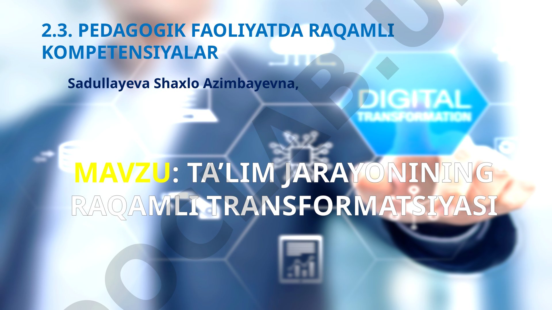 TA’LIM JARAYONINING RAQAMLI TRANSFORMATSIYASI 2.3. PEDAGOGIK FAOLIYATDA RAQAMLI KOMPETENSIYALAR