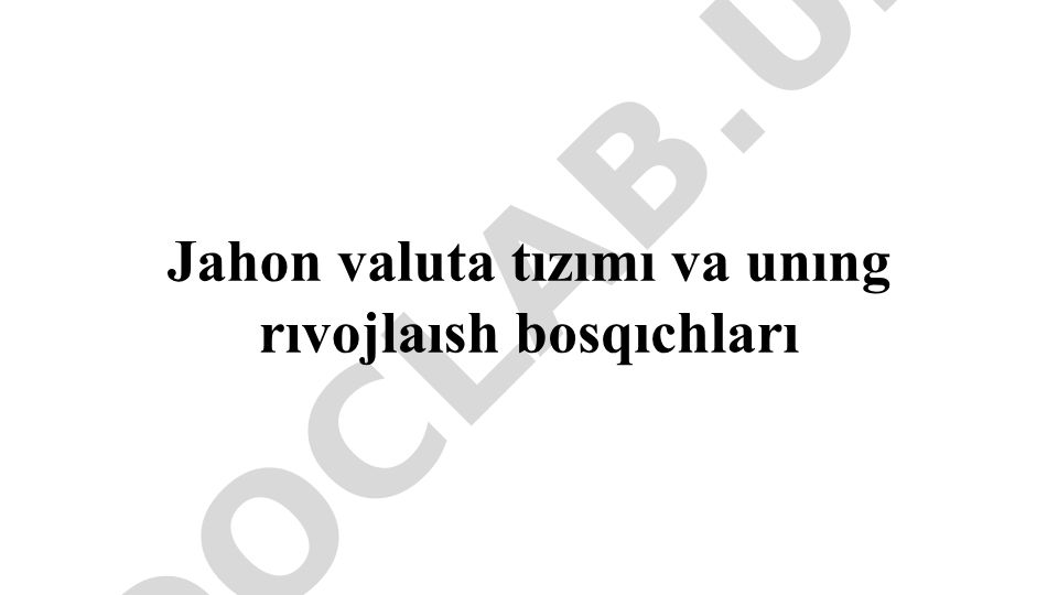 Jahon valuta tizimi va uning rivojlanish bosqichlari